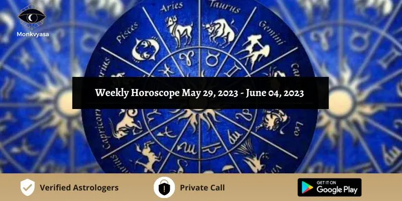 https://www.monkvyasa.com/public/assets/monk-vyasa/img/Weekly Horoscope 2023 May 29 To June 04webp